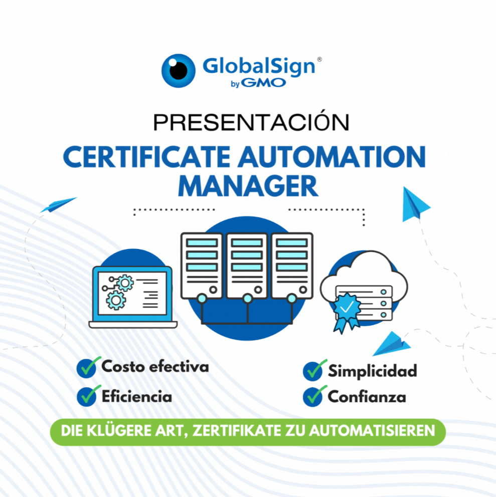 GMO GlobalSign presenta el Certificate Automation Manager (Administrador de Automatización de Certificados)
