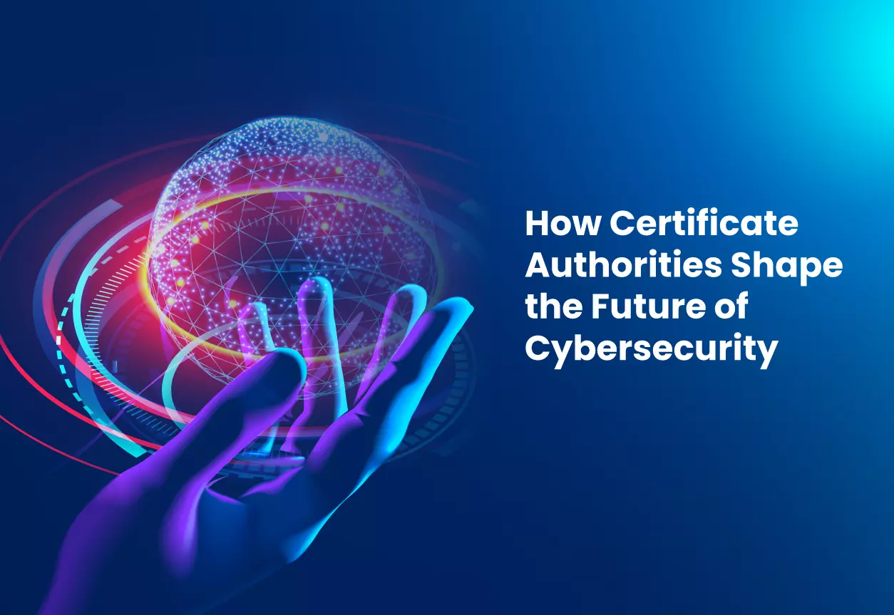 How Certificate Authorities Shape the Future of Cybersecurity