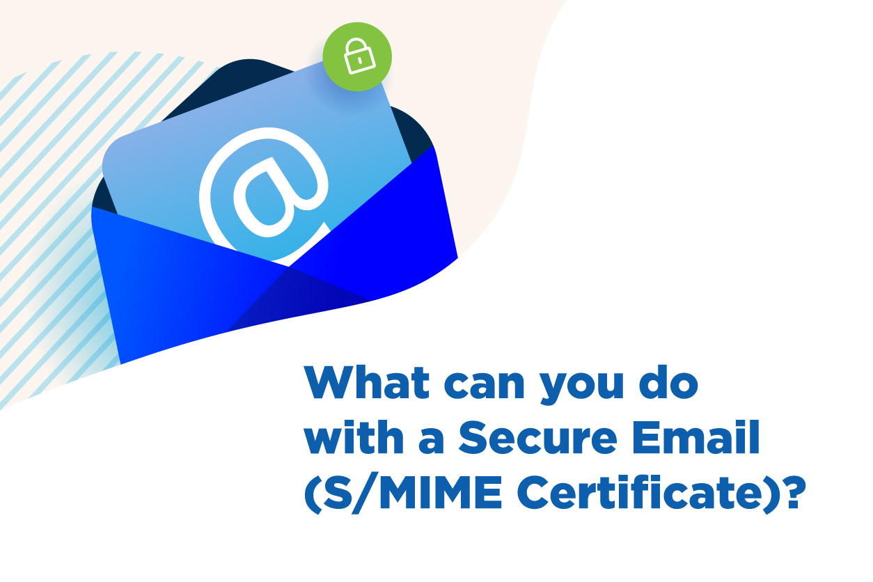 What can you do with a Secure Email (S/MIME Certificate)?